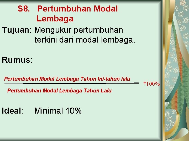 S 8. Pertumbuhan Modal Lembaga Tujuan: Mengukur pertumbuhan terkini dari modal lembaga. Rumus: Pertumbuhan