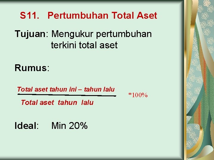 S 11. Pertumbuhan Total Aset Tujuan: Mengukur pertumbuhan terkini total aset Rumus: Total aset