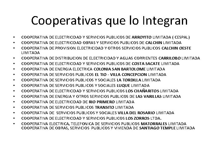 Cooperativas que lo Integran • • • • COOPERATIVA DE ELECTRICIDAD Y SERVICIOS PUBLICOS