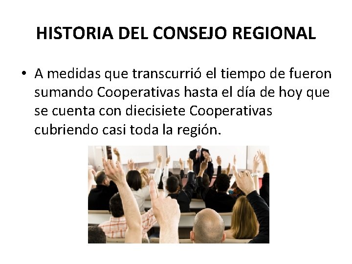 HISTORIA DEL CONSEJO REGIONAL • A medidas que transcurrió el tiempo de fueron sumando