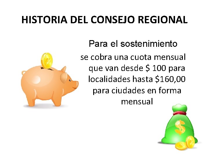 HISTORIA DEL CONSEJO REGIONAL Para el sostenimiento se cobra una cuota mensual que van