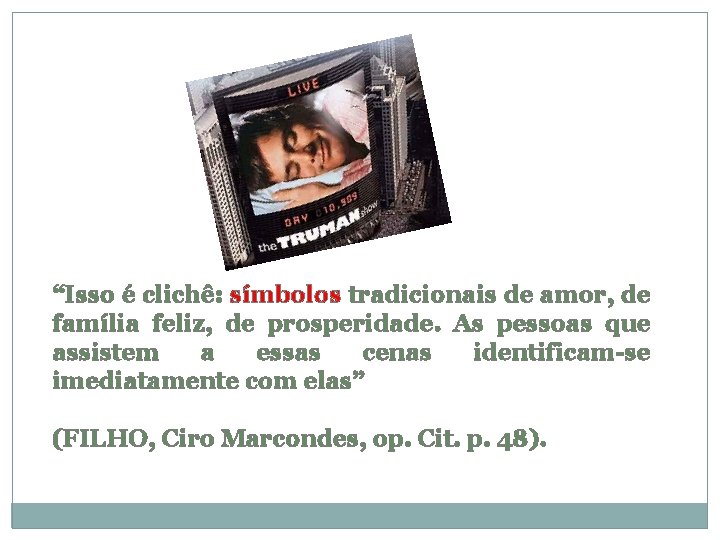 “Isso é clichê: símbolos tradicionais de amor, de família feliz, de prosperidade. As pessoas