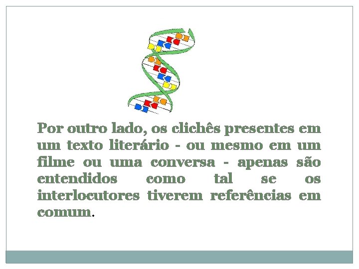 Por outro lado, os clichês presentes em um texto literário - ou mesmo em