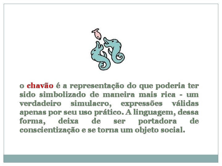 o chavão é a representação do que poderia ter sido simbolizado de maneira mais