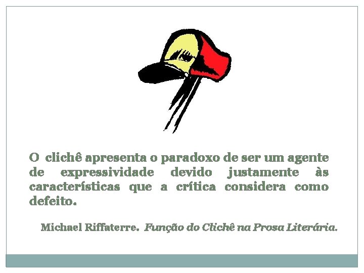 O clichê apresenta o paradoxo de ser um agente de expressividade devido justamente às