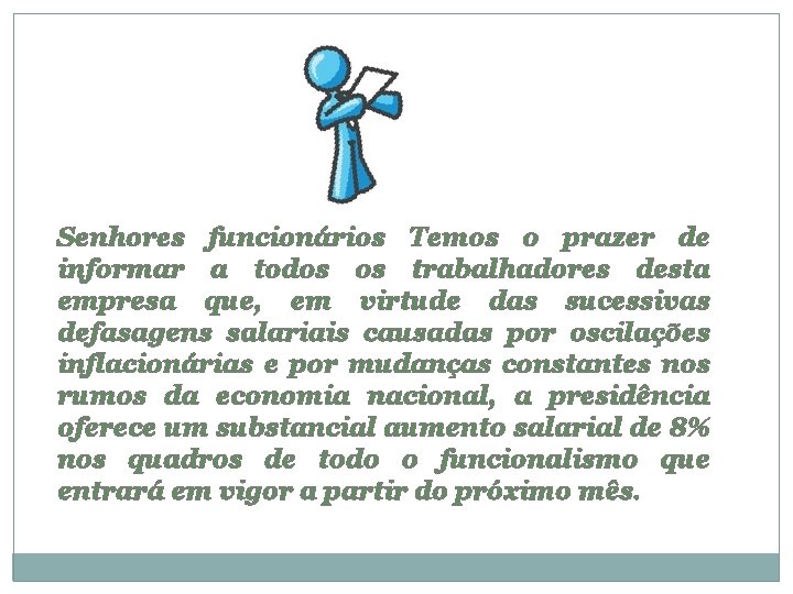 Senhores funcionários Temos o prazer de informar a todos os trabalhadores desta empresa que,