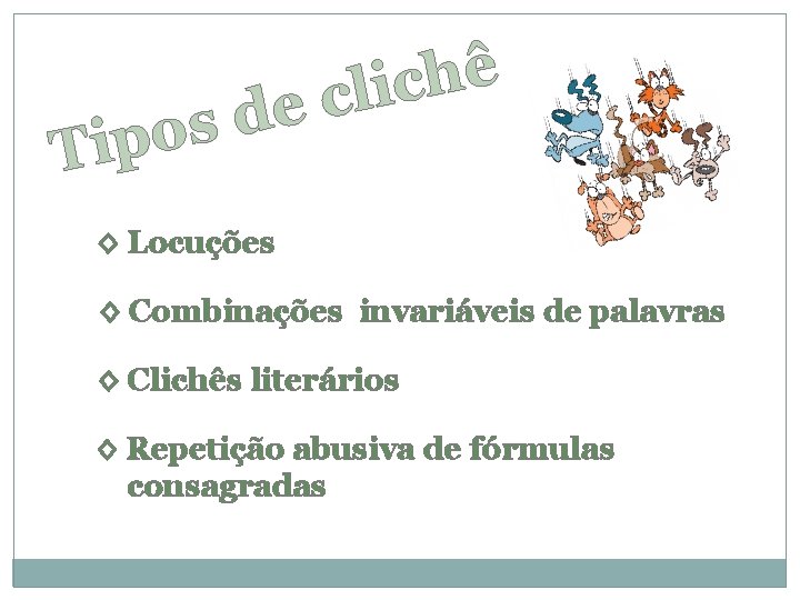 e d s o ip T ê h clic ◊ Locuções ◊ Combinações invariáveis