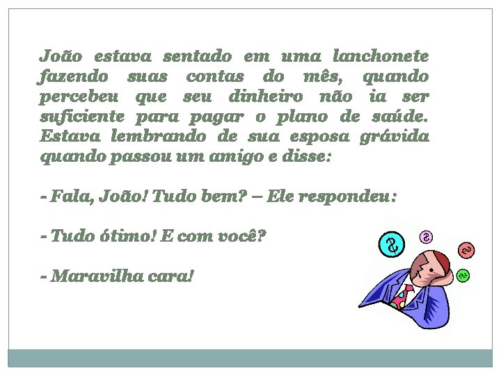 João estava sentado em uma lanchonete fazendo suas contas do mês, quando percebeu que