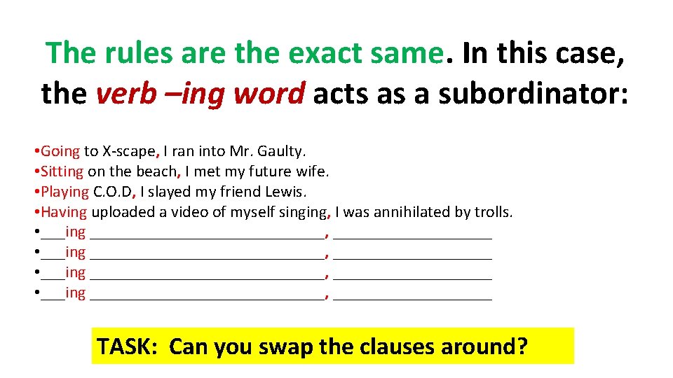 The rules are the exact same. In this case, the verb –ing word acts The rules are the exact same. In this case, the verb –ing word acts