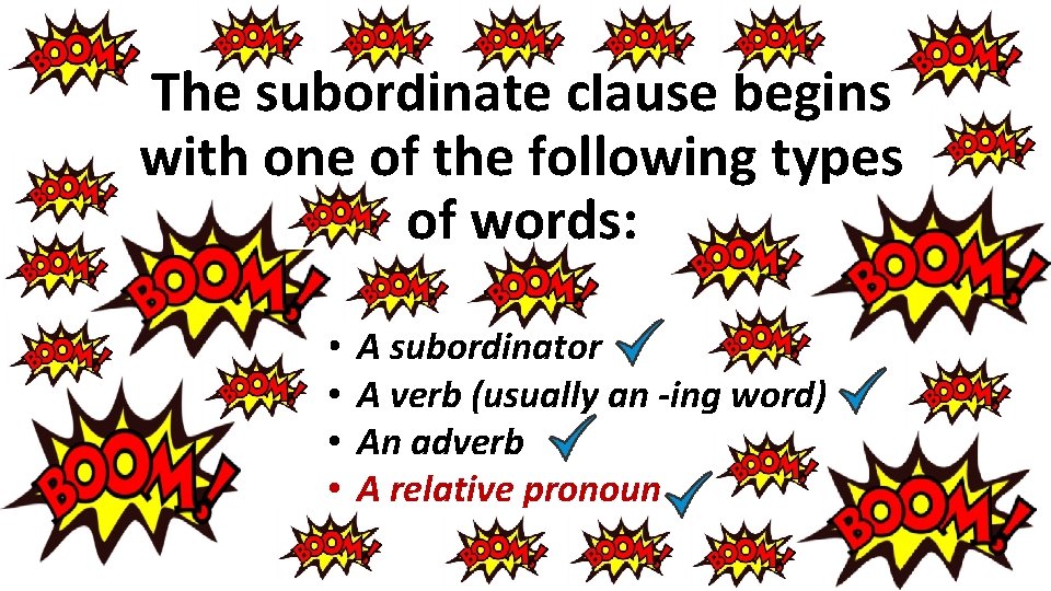 The subordinate clause begins with one of the following types of words: • • The subordinate clause begins with one of the following types of words: • •