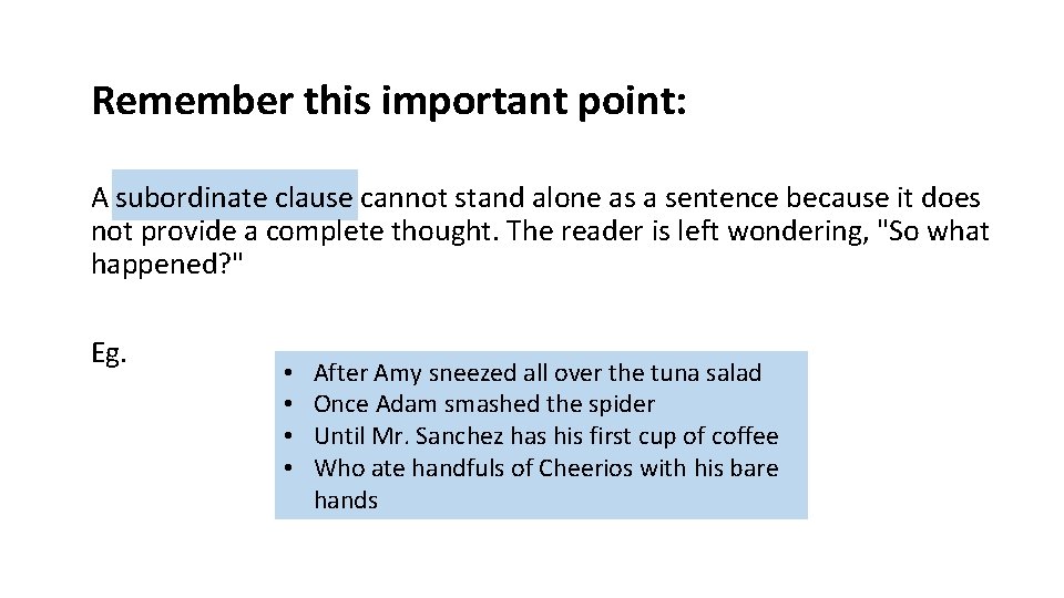 Remember this important point: A subordinate clause cannot stand alone as a sentence because Remember this important point: A subordinate clause cannot stand alone as a sentence because