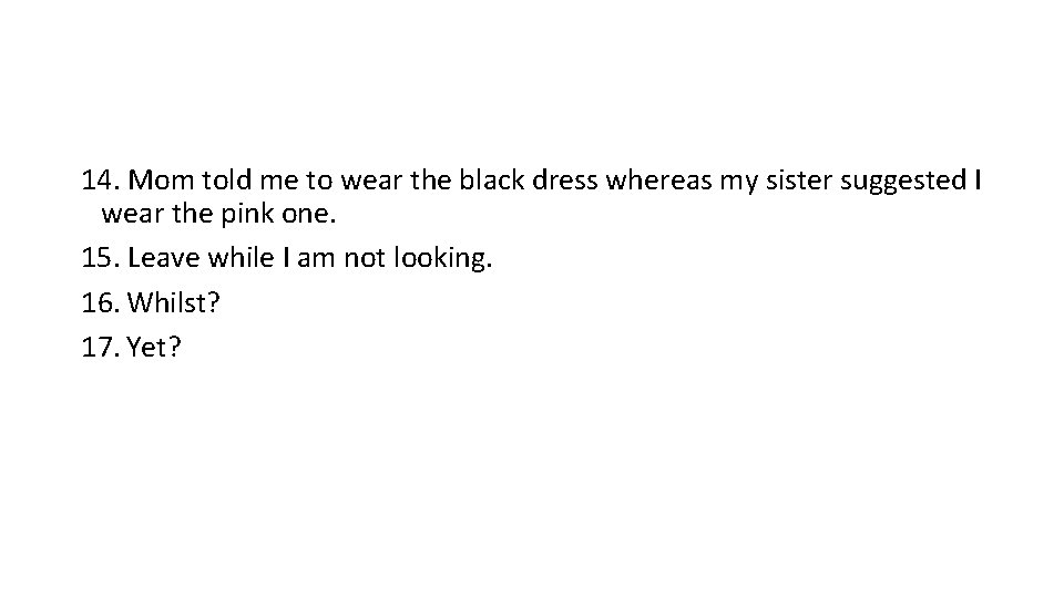 14. Mom told me to wear the black dress whereas my sister suggested I 14. Mom told me to wear the black dress whereas my sister suggested I