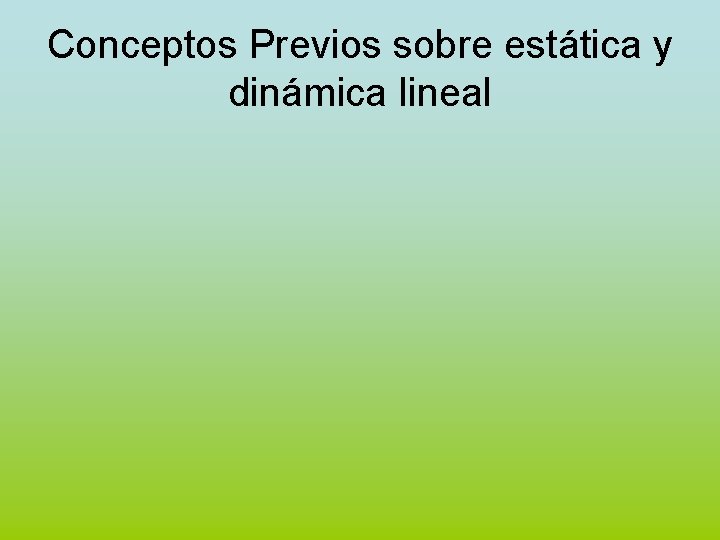 Conceptos Previos sobre estática y dinámica lineal 