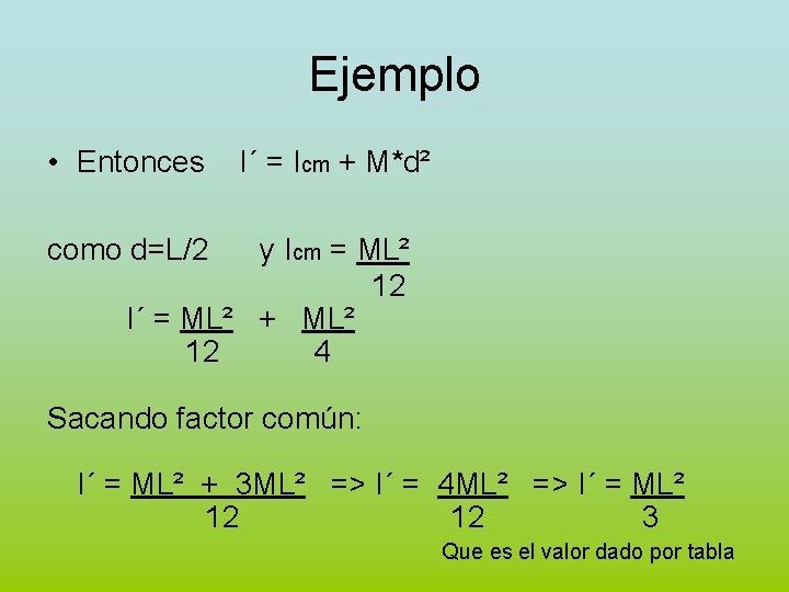Ejemplo • Entonces I´ = Icm + M*d² como d=L/2 y Icm = ML²