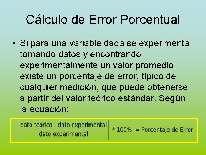 Cálculo de Error Porcentual • Si para una variable dada se experimenta tomando datos