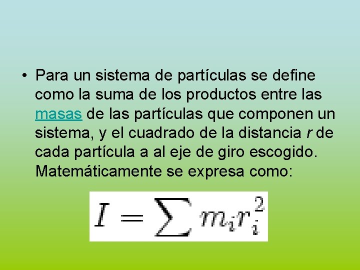  • Para un sistema de partículas se define como la suma de los