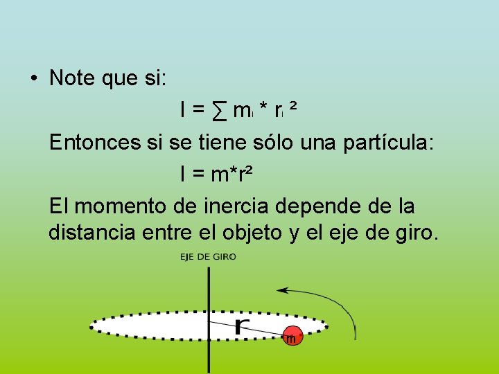  • Note que si: I=∑m *r² Entonces si se tiene sólo una partícula: