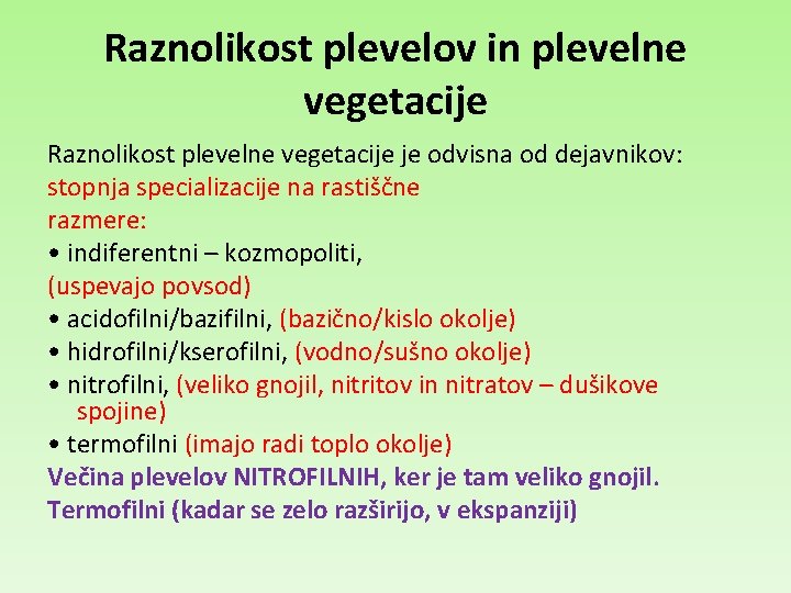 Raznolikost plevelov in plevelne vegetacije Raznolikost plevelne vegetacije je odvisna od dejavnikov: stopnja specializacije