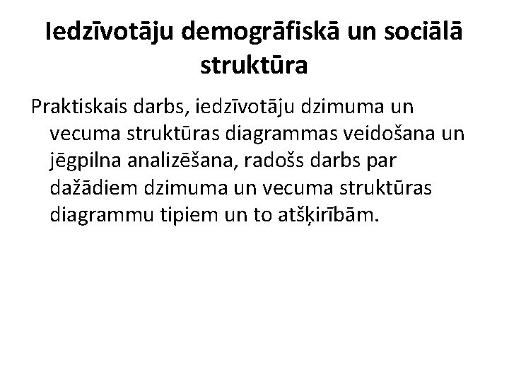 Iedzīvotāju demogrāfiskā un sociālā struktūra Praktiskais darbs, iedzīvotāju dzimuma un vecuma struktūras diagrammas veidošana