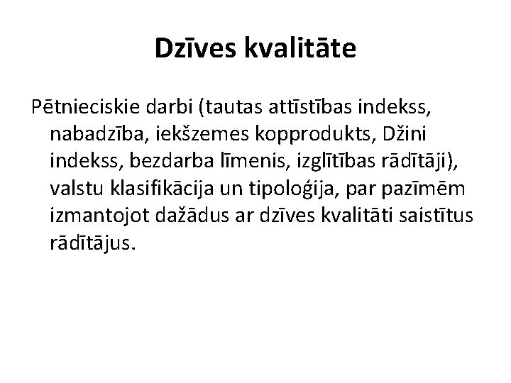 Dzīves kvalitāte Pētnieciskie darbi (tautas attīstības indekss, nabadzība, iekšzemes kopprodukts, Džini indekss, bezdarba līmenis,