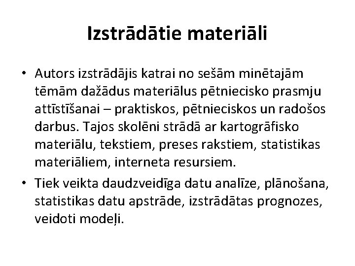 Izstrādātie materiāli • Autors izstrādājis katrai no sešām minētajām tēmām dažādus materiālus pētniecisko prasmju