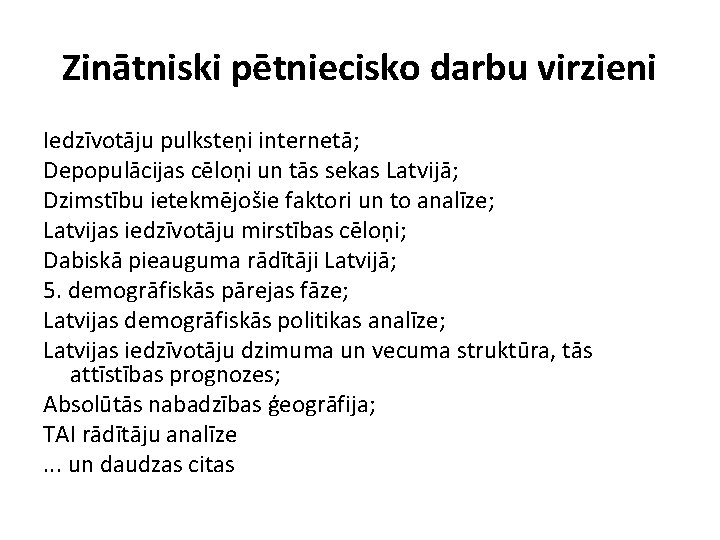 Zinātniski pētniecisko darbu virzieni Iedzīvotāju pulksteņi internetā; Depopulācijas cēloņi un tās sekas Latvijā; Dzimstību