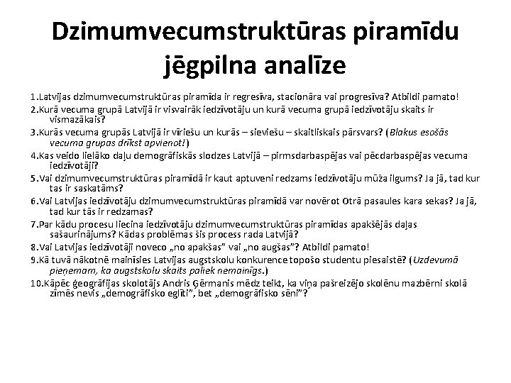 Dzimumvecumstruktūras piramīdu jēgpilna analīze 1. Latvijas dzimumvecumstruktūras piramīda ir regresīva, stacionāra vai progresīva? Atbildi