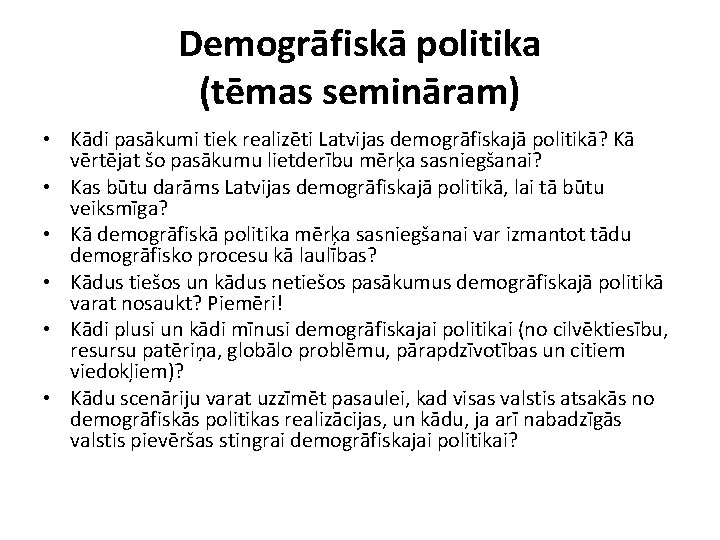 Demogrāfiskā politika (tēmas semināram) • Kādi pasākumi tiek realizēti Latvijas demogrāfiskajā politikā? Kā vērtējat