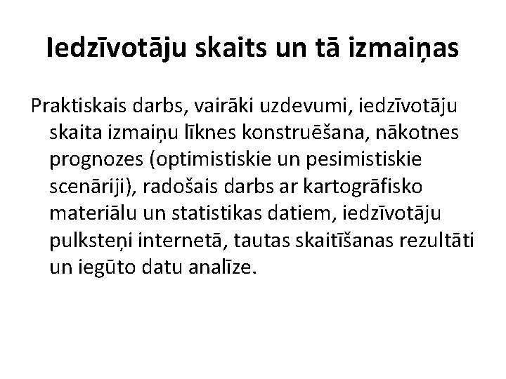 Iedzīvotāju skaits un tā izmaiņas Praktiskais darbs, vairāki uzdevumi, iedzīvotāju skaita izmaiņu līknes konstruēšana,