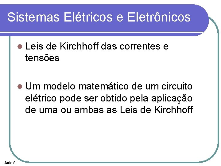 Sistemas Elétricos e Eletrônicos l Leis de Kirchhoff das correntes e tensões l Um