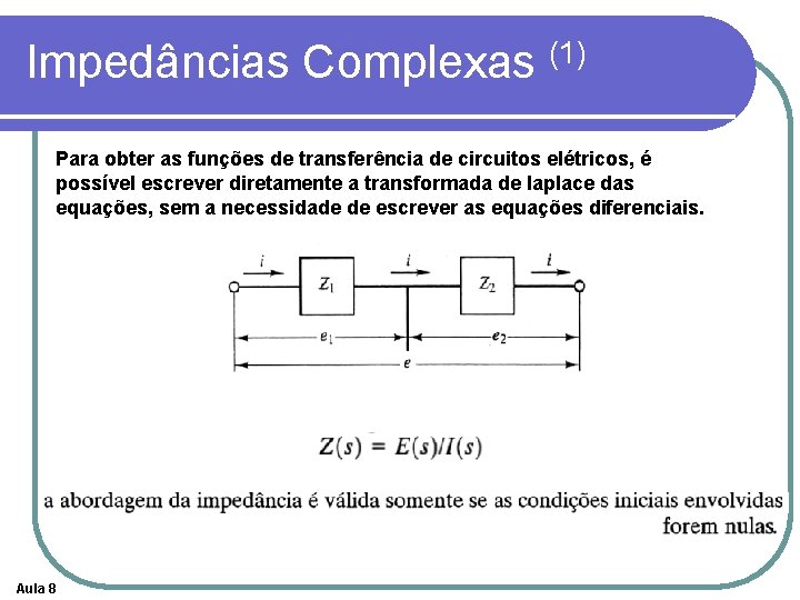 Impedâncias Complexas (1) Para obter as funções de transferência de circuitos elétricos, é possível
