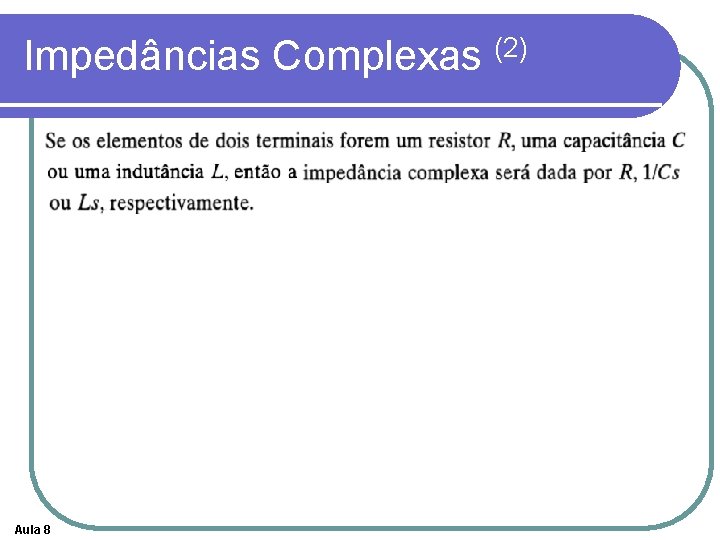 Impedâncias Complexas (2) Aula 8 