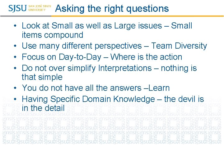 Asking the right questions • Look at Small as well as Large issues –