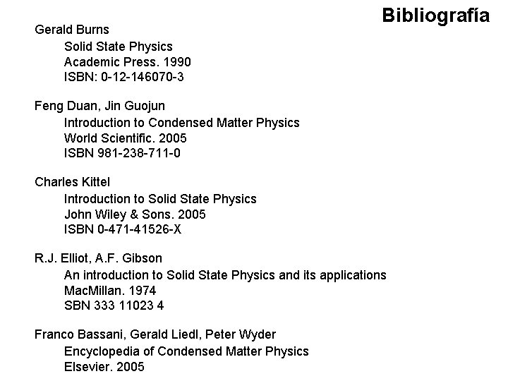 Gerald Burns Solid State Physics Academic Press. 1990 ISBN: 0 -12 -146070 -3 Bibliografía Gerald Burns Solid State Physics Academic Press. 1990 ISBN: 0 -12 -146070 -3 Bibliografía