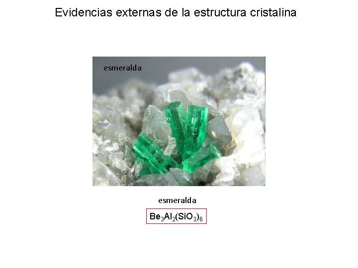 Evidencias externas de la estructura cristalina esmeralda Be 3 Al 2(Si. O 3)6 Evidencias externas de la estructura cristalina esmeralda Be 3 Al 2(Si. O 3)6