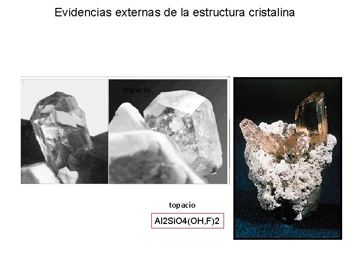 Evidencias externas de la estructura cristalina topacio Al 2 Si. O 4(OH, F)2 Evidencias externas de la estructura cristalina topacio Al 2 Si. O 4(OH, F)2