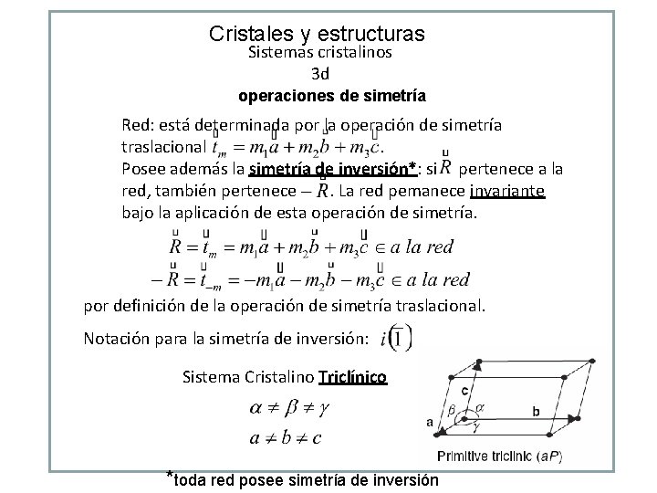 Cristales y estructuras Sistemas cristalinos 3 d operaciones de simetría Red: está determinada por Cristales y estructuras Sistemas cristalinos 3 d operaciones de simetría Red: está determinada por