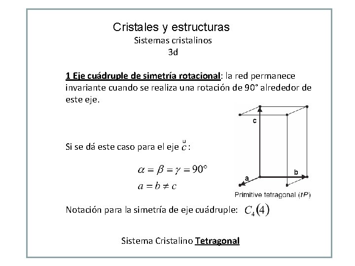 Cristales y estructuras Sistemas cristalinos 3 d 1 Eje cuádruple de simetría rotacional: la Cristales y estructuras Sistemas cristalinos 3 d 1 Eje cuádruple de simetría rotacional: la