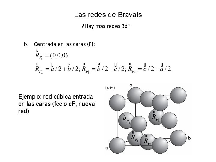 Las redes de Bravais ¿Hay más redes 3 d? b. Centrada en las caras Las redes de Bravais ¿Hay más redes 3 d? b. Centrada en las caras
