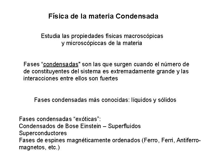 Física de la materia Condensada Estudia las propiedades físicas macroscópicas y microscópiccas de la Física de la materia Condensada Estudia las propiedades físicas macroscópicas y microscópiccas de la