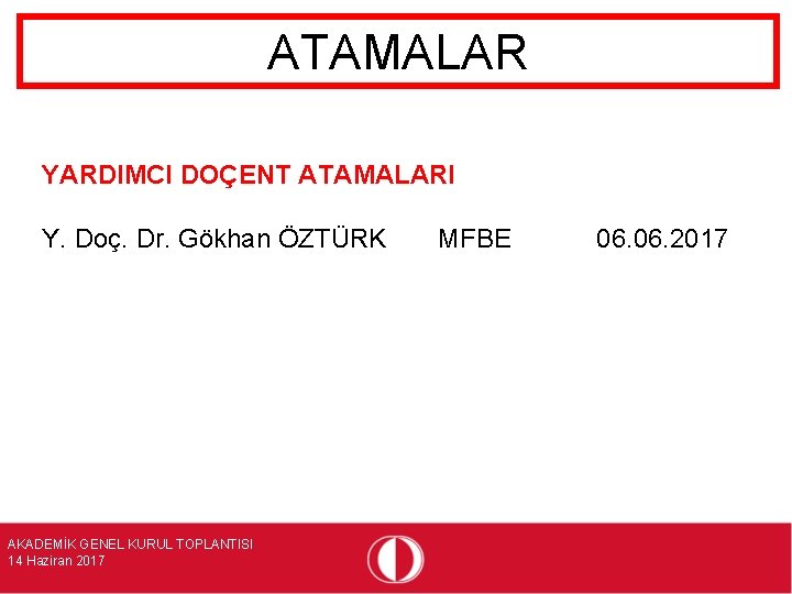 ATAMALAR YARDIMCI DOÇENT ATAMALARI Y. Doç. Dr. Gökhan ÖZTÜRK AKADEMİK GENEL KURUL TOPLANTISI 14