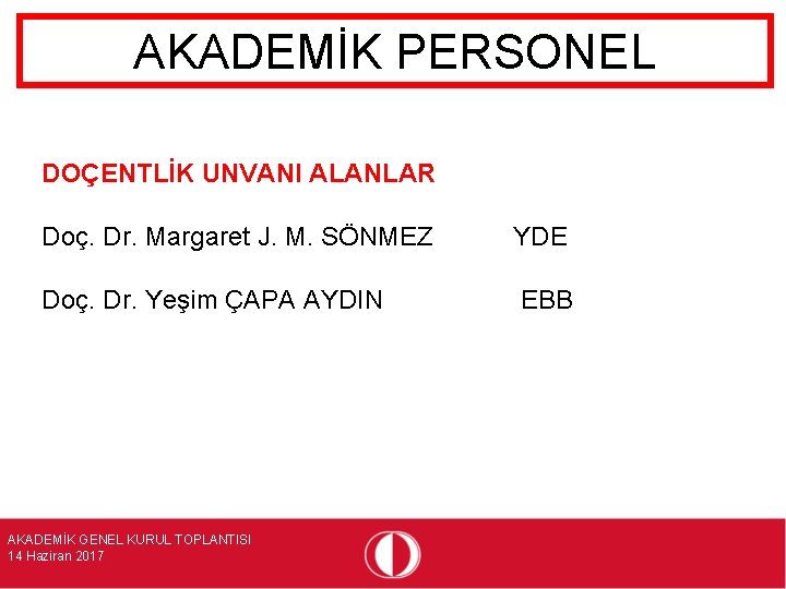 AKADEMİK PERSONEL DOÇENTLİK UNVANI ALANLAR Doç. Dr. Margaret J. M. SÖNMEZ YDE Doç. Dr.