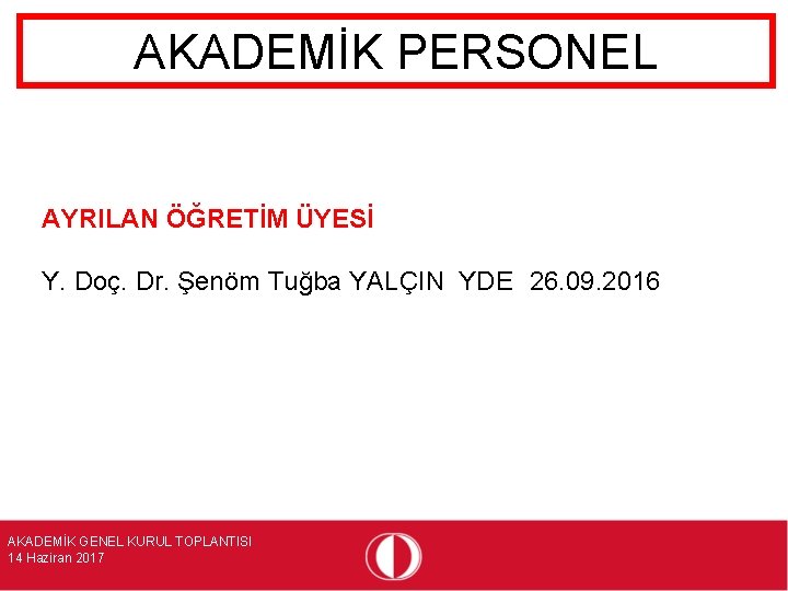 AKADEMİK PERSONEL AYRILAN ÖĞRETİM ÜYESİ Y. Doç. Dr. Şenöm Tuğba YALÇIN YDE 26. 09.