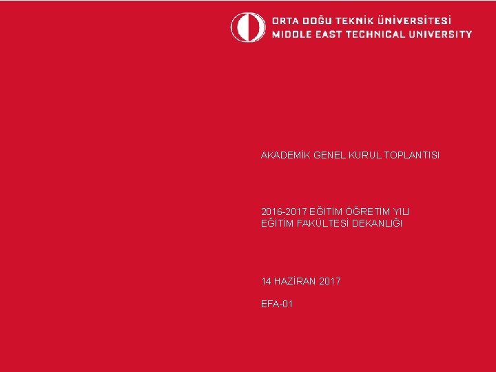 AKADEMİK GENEL KURUL TOPLANTISI 2016 -2017 EĞİTİM ÖĞRETİM YILI EĞİTİM FAKÜLTESİ DEKANLIĞI 14 HAZİRAN