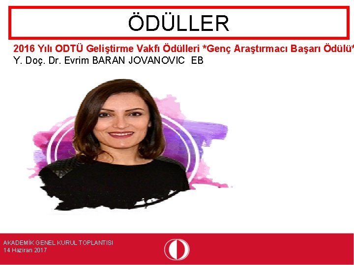 ÖDÜLLER 2016 Yılı ODTÜ Geliştirme Vakfı Ödülleri *Genç Araştırmacı Başarı Ödülü* Y. Doç. Dr.