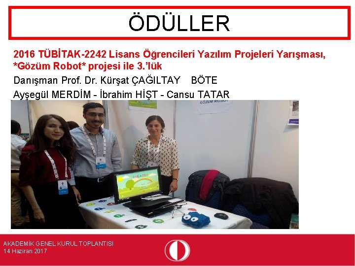 ÖDÜLLER 2016 TÜBİTAK-2242 Lisans Öğrencileri Yazılım Projeleri Yarışması, *Gözüm Robot* projesi ile 3. ’lük