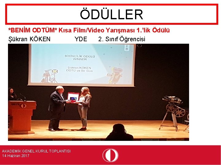 ÖDÜLLER *BENİM ODTÜM* Kısa Film/Video Yarışması 1. ’lik Ödülü Şükran KÖKEN YDE 2. Sınıf