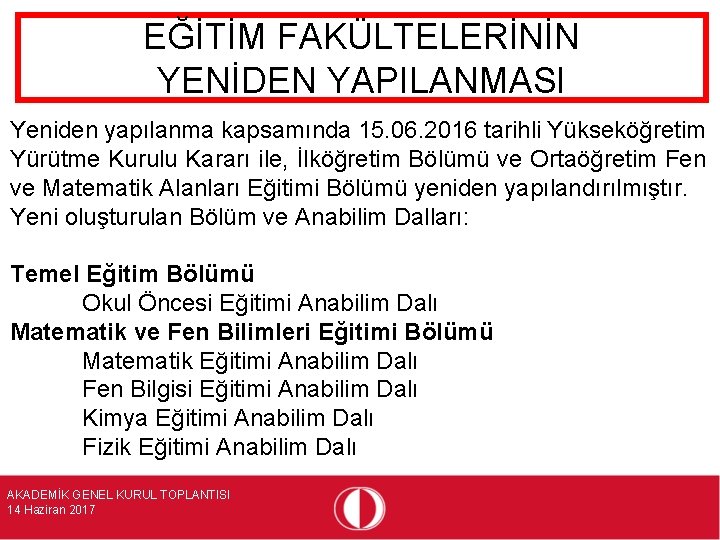 EĞİTİM FAKÜLTELERİNİN YENİDEN YAPILANMASI Yeniden yapılanma kapsamında 15. 06. 2016 tarihli Yükseköğretim Yürütme Kurulu