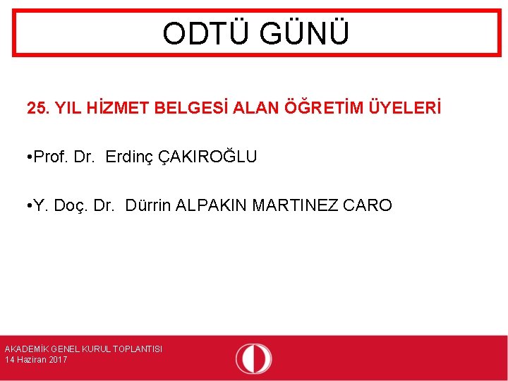 ODTÜ GÜNÜ 25. YIL HİZMET BELGESİ ALAN ÖĞRETİM ÜYELERİ • Prof. Dr. Erdinç ÇAKIROĞLU