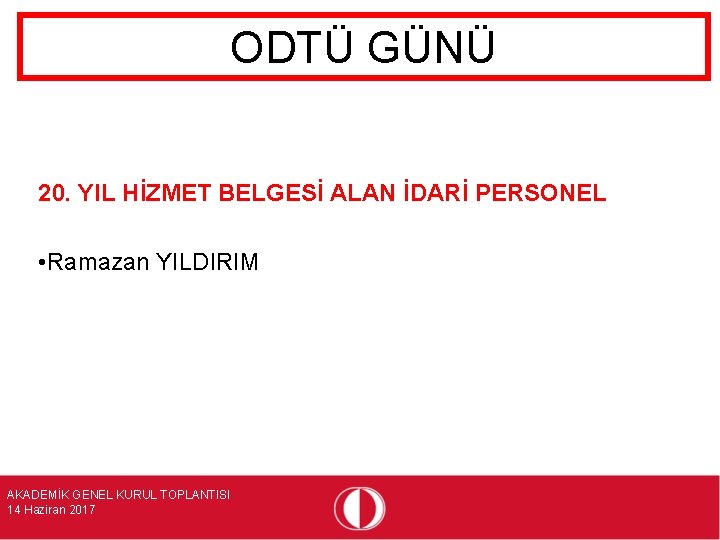 ODTÜ GÜNÜ 20. YIL HİZMET BELGESİ ALAN İDARİ PERSONEL • Ramazan YILDIRIM AKADEMİK GENEL